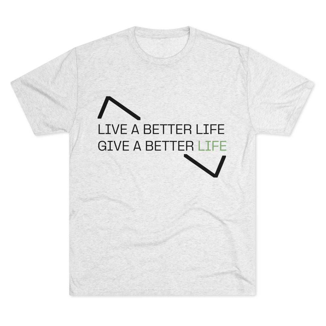 LIVE A BETTER LIFE GIVE A BETTER LIFE MHM TEE