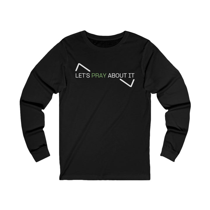 LET'S PRAY ABOUT IT LONG SLEEVE SHIRT