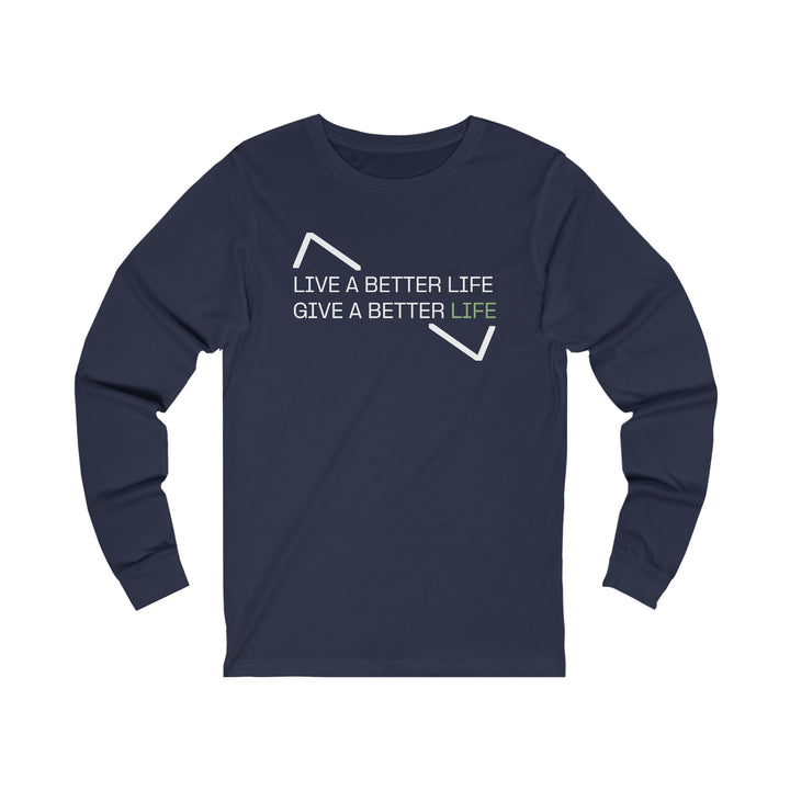 LIVE A BETTER LIFE GIVE A BETTER LIFE LONG SLEEVE